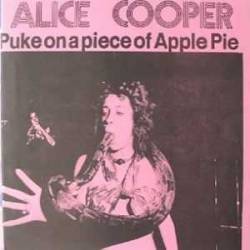 Alice Cooper : Puke on a Piece of Apple Pie